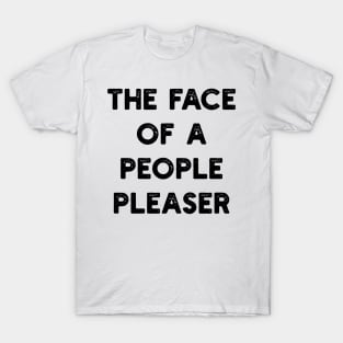 the face of a people pleaser T-Shirt